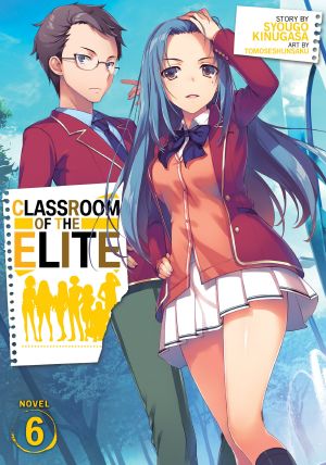 [Youkoso Jitsuryoku Shijou Shugi no Kyoushitsu e Light Novels 06] • Classroom of the Elite - Volume 06